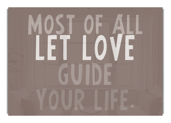 Most Of All Let Love Guide Your Life Beige