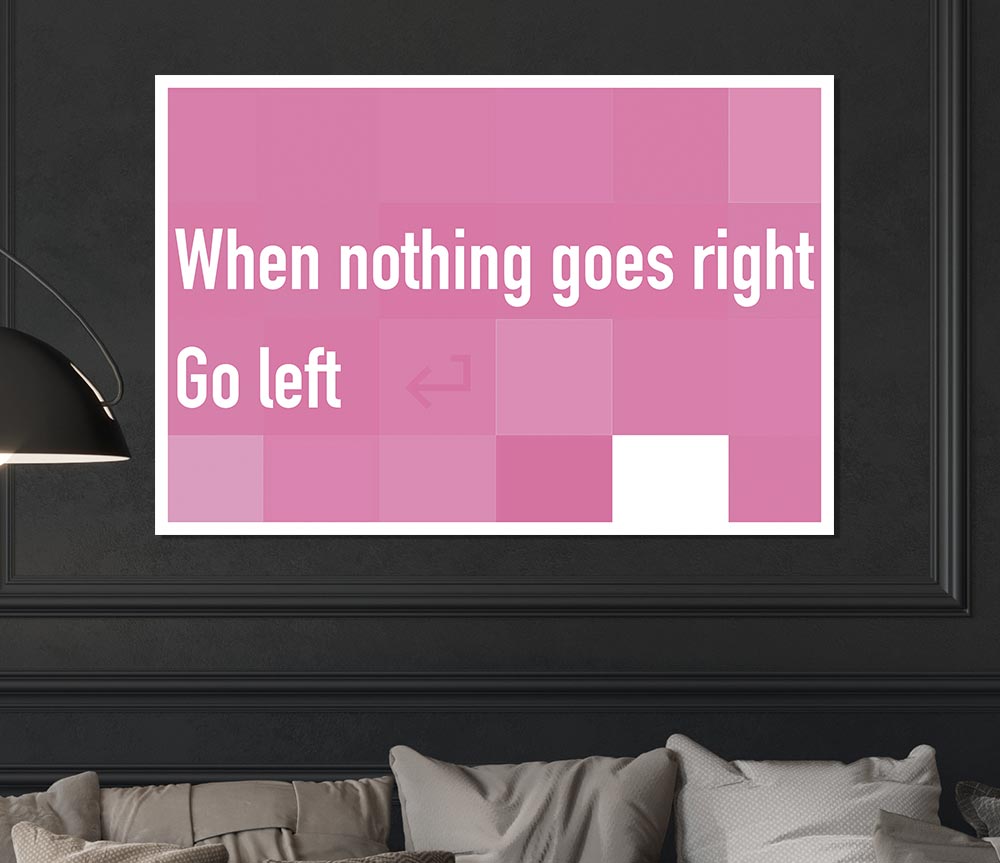 Funny Quote When Nothing Goes Right Pink Print Poster Wall Art