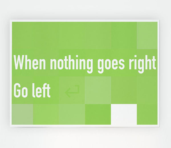 Funny Quote When Nothing Goes Right Lime Green Print Poster Wall Art