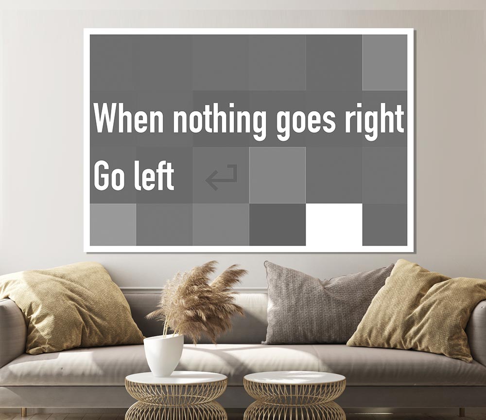 Funny Quote When Nothing Goes Right Grey Print Poster Wall Art