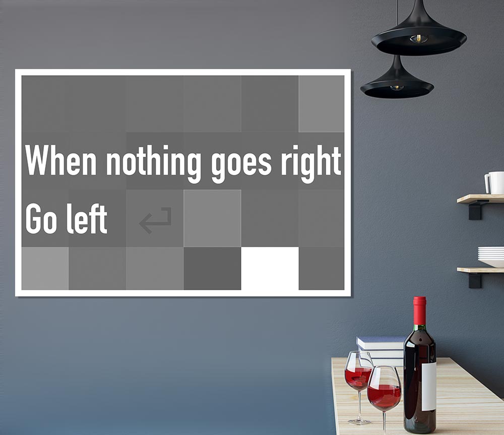 Funny Quote When Nothing Goes Right Grey Print Poster Wall Art