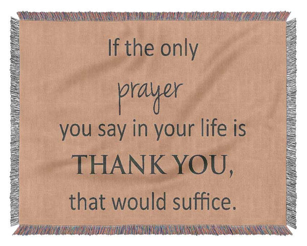 Home Quote If The Only Prayer You Say In Your Life Woven Blanket