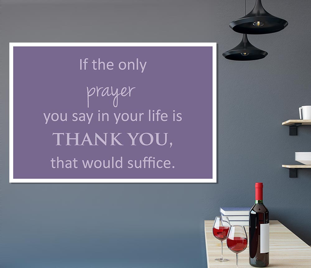 Home Quote If The Only Prayer You Say In Your Life Lilac Print Poster Wall Art