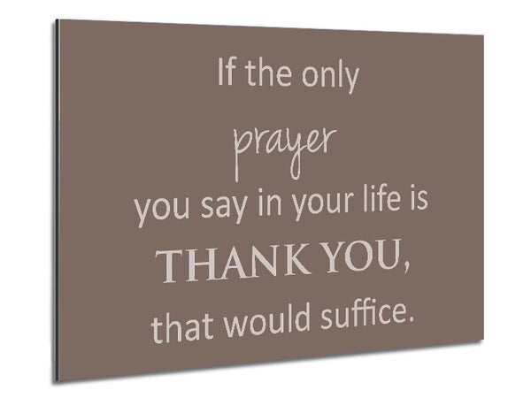 Home Quote If The Only Prayer You Say In Your Life Beige