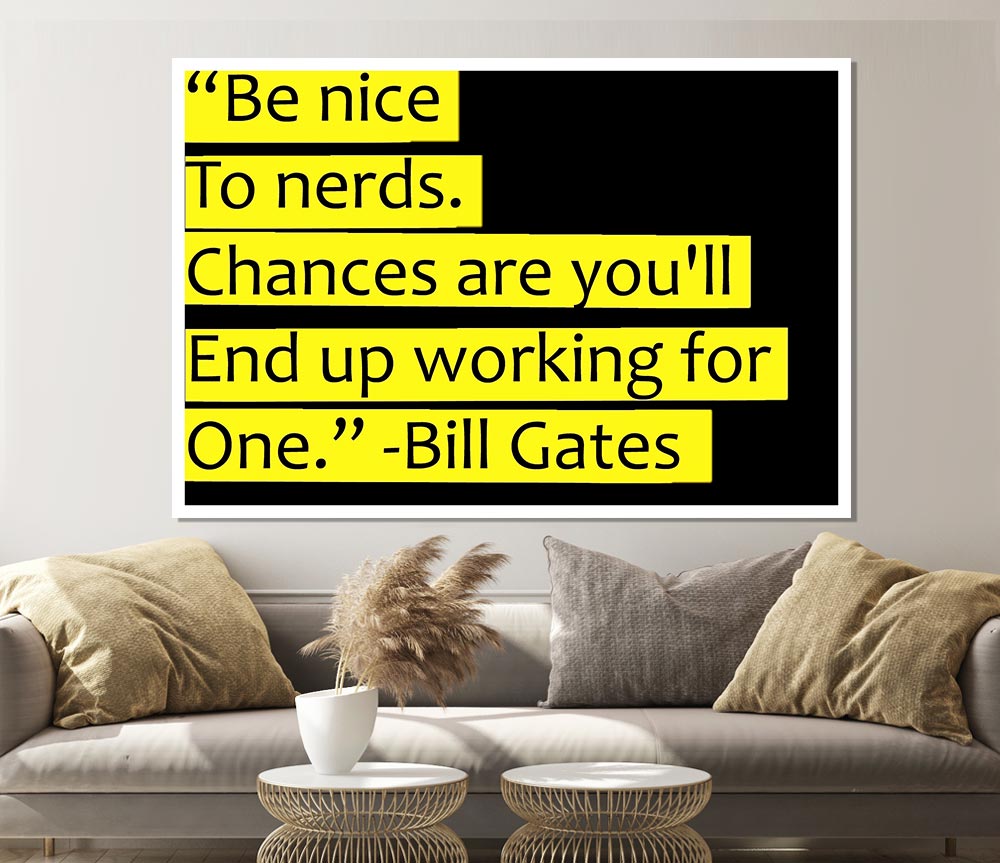 Funny Quote Bill Gates Be Nice To Nerds Print Poster Wall Art