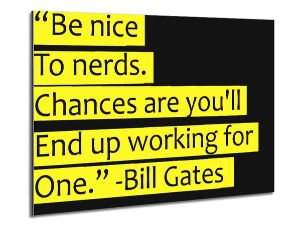 Funny Quote Bill Gates Be Nice To Nerds