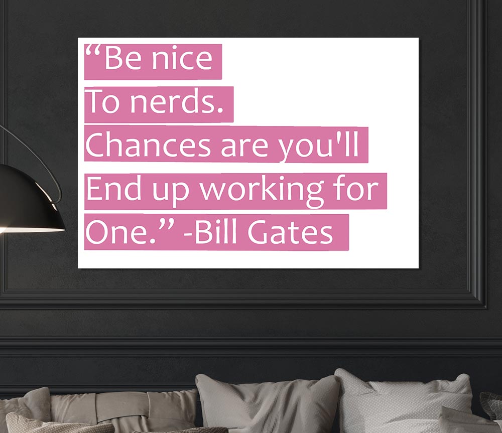 Funny Quote Bill Gates Be Nice To Nerds Pink Print Poster Wall Art