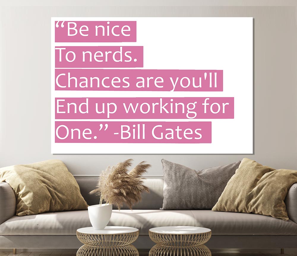 Funny Quote Bill Gates Be Nice To Nerds Pink Print Poster Wall Art