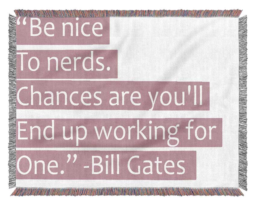 Funny Quote Bill Gates Be Nice To Nerds Pink Woven Blanket