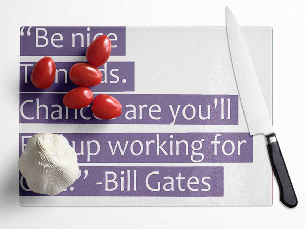 Funny Quote Bill Gates Be Nice To Nerds Lilac Glass Chopping Board