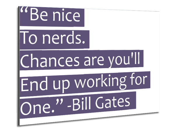 Funny Quote Bill Gates Be Nice To Nerds Lilac