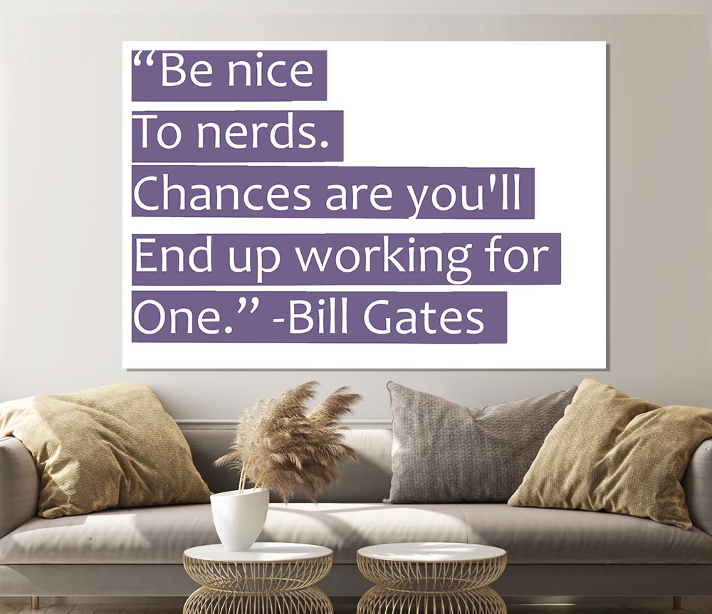 Funny Quote Bill Gates Be Nice To Nerds Lilac Print Poster Wall Art