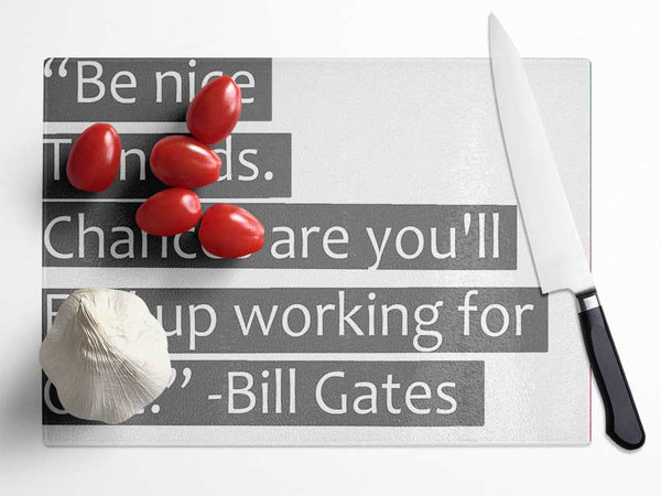 Funny Quote Bill Gates Be Nice To Nerds Grey Glass Chopping Board