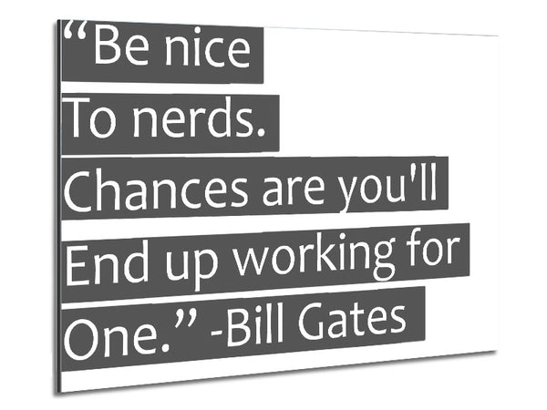 Funny Quote Bill Gates Be Nice To Nerds Grey