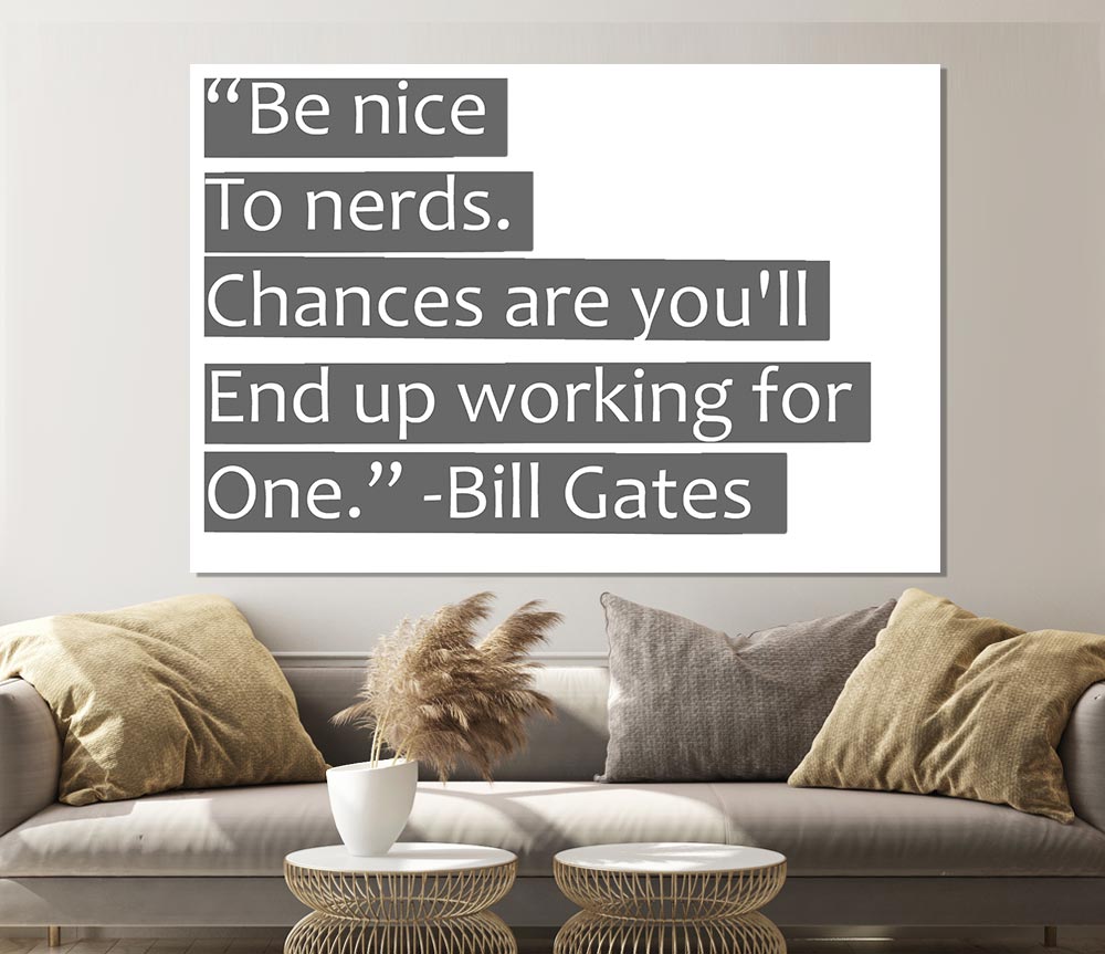 Funny Quote Bill Gates Be Nice To Nerds Grey Print Poster Wall Art