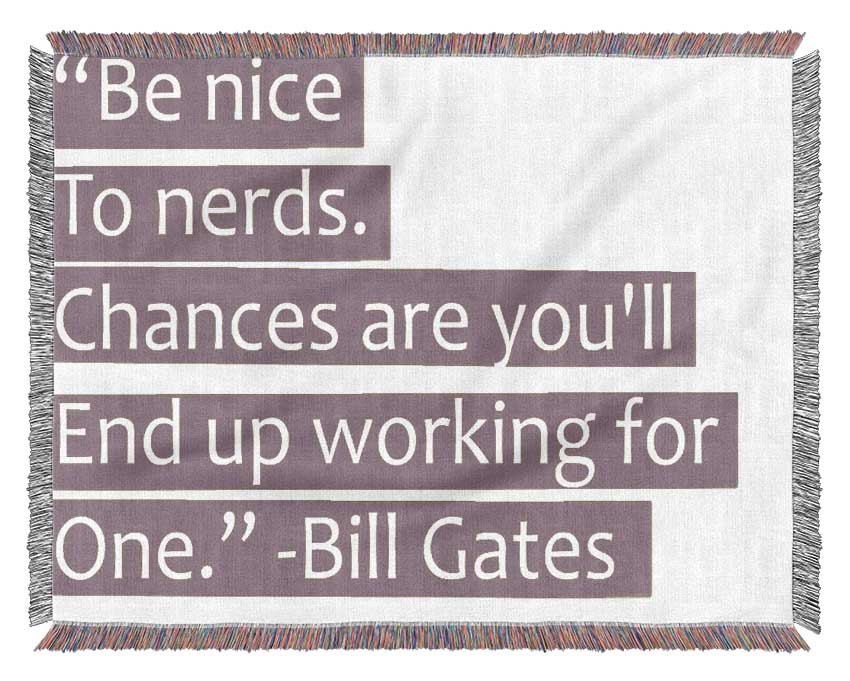 Funny Quote Bill Gates Be Nice To Nerds Beige Woven Blanket