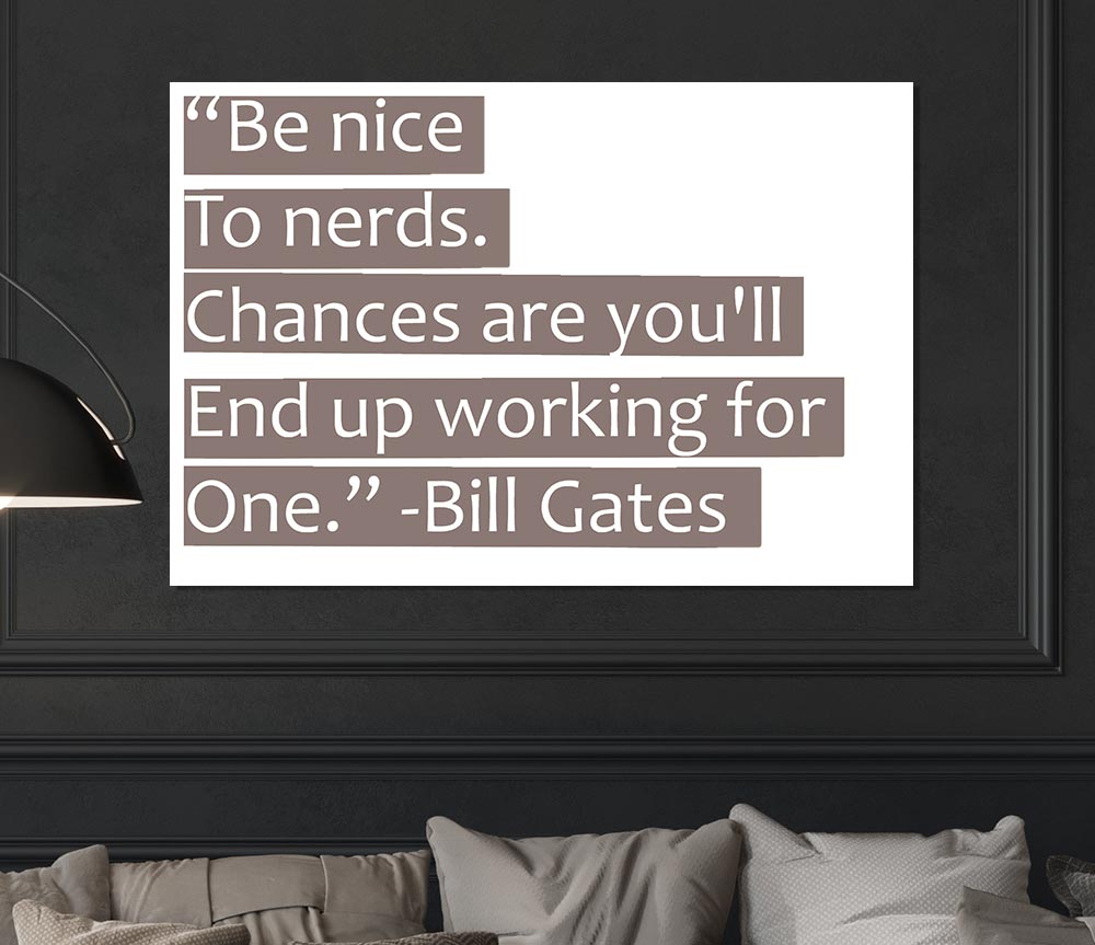 Funny Quote Bill Gates Be Nice To Nerds Beige Print Poster Wall Art