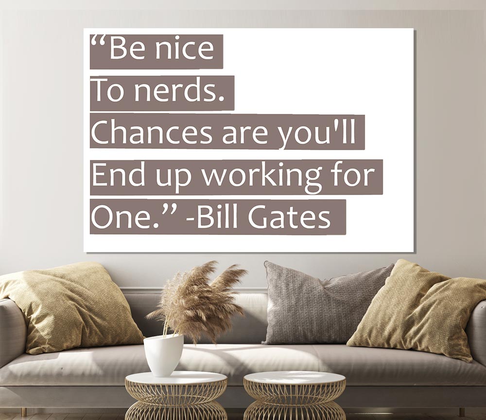 Funny Quote Bill Gates Be Nice To Nerds Beige Print Poster Wall Art