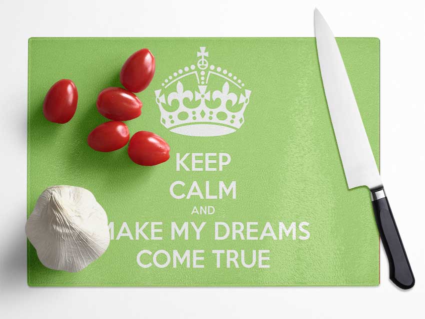 Keep Calm Make Your Dreams Come True Lime Green Glass Chopping Board