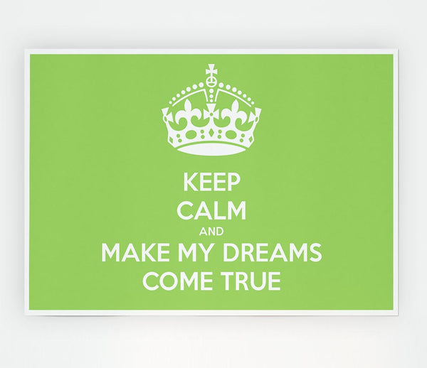 Keep Calm Make Your Dreams Come True Lime Green Print Poster Wall Art