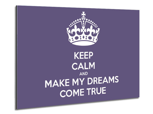 Keep Calm Make Your Dreams Come True Lilac