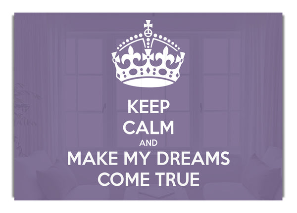 Keep Calm Make Your Dreams Come True Lilac