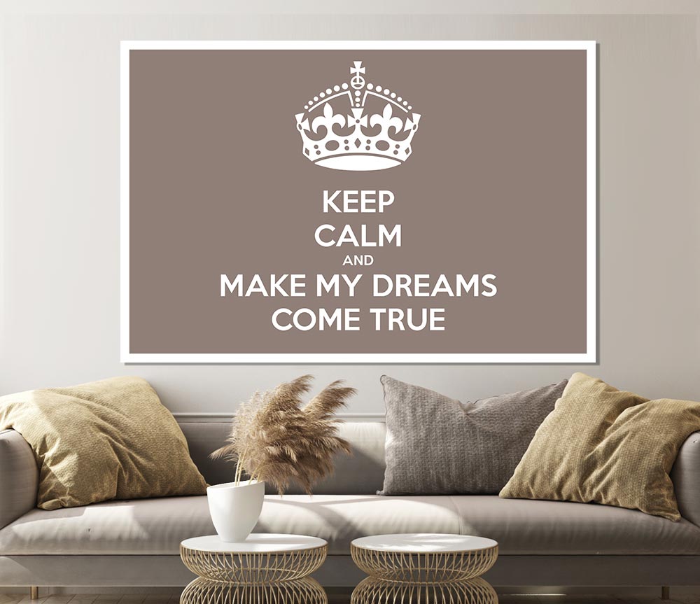 Keep Calm Make Your Dreams Come True Beige Print Poster Wall Art