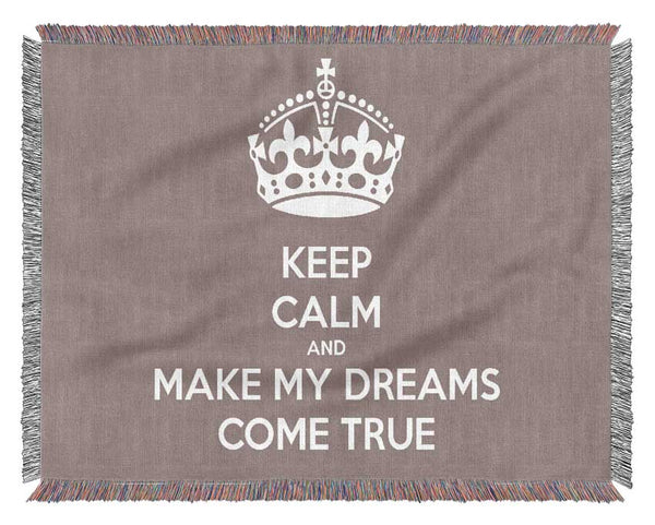 Keep Calm Make Your Dreams Come True Beige Woven Blanket