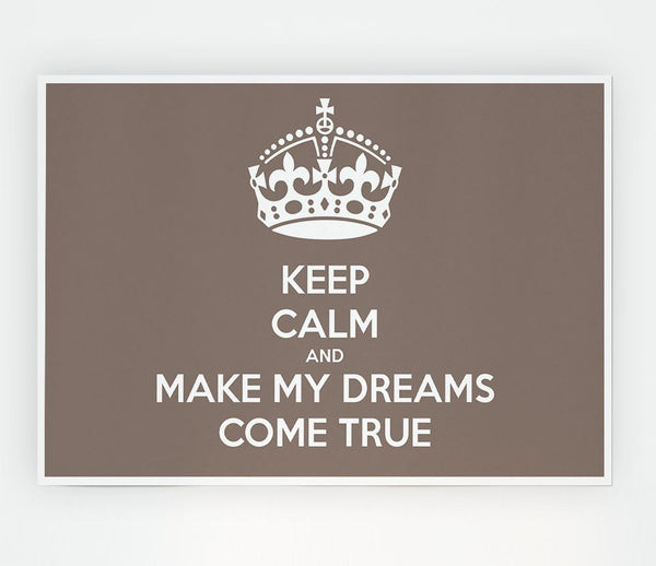 Keep Calm Make Your Dreams Come True Beige Print Poster Wall Art