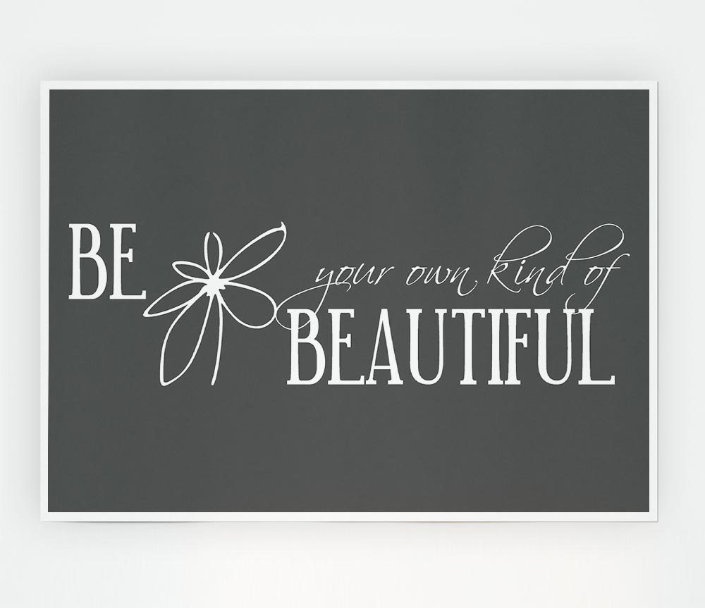 Be Your Own Kind Grey Print Poster Wall Art