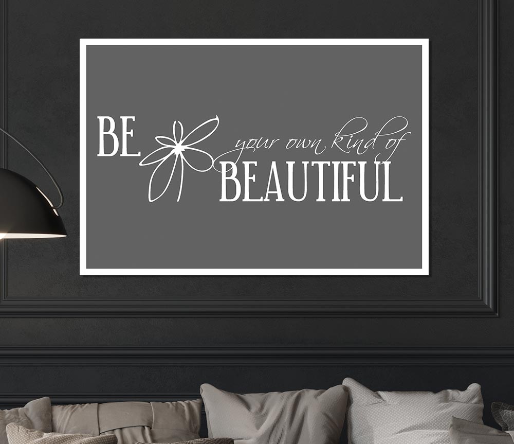 Be Your Own Kind Grey Print Poster Wall Art