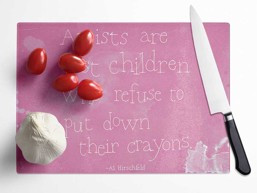 Funny Quote Hirschfeld Artists Are Just Children Pink Glass Chopping Board