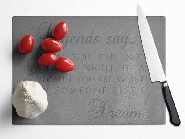 Legends Say Dream Grey Glass Chopping Board