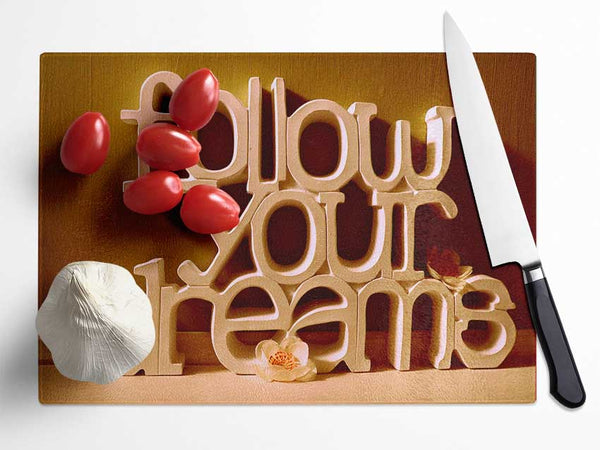 Follow Your Dreams Glass Chopping Board