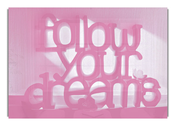 Follow Your Dreams Pink