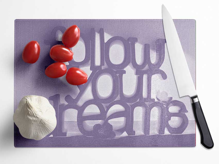 Home Quote Follow Your Dreams Lilac Glass Chopping Board