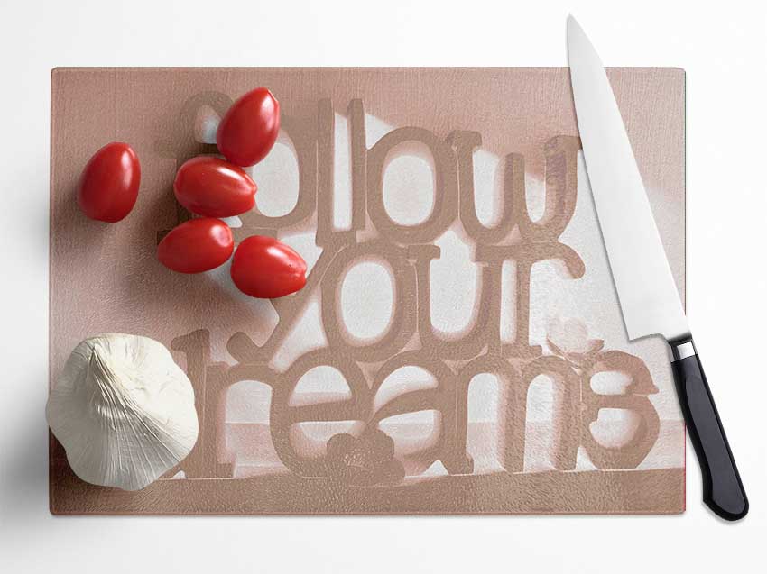 Home Quote Follow Your Dreams Beige Glass Chopping Board