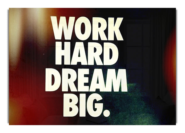 Work Hard Dream Big