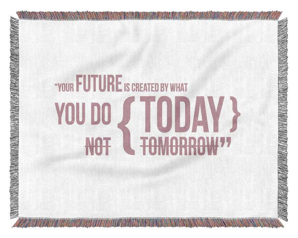 Motivational Quote Your Future Is Created By What You Do Pink Woven Blanket