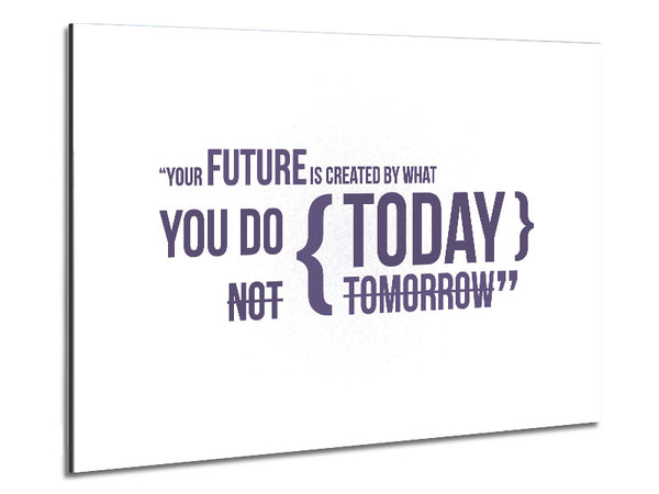 Motivational Quote Your Future Is Created By What You Do Lilac