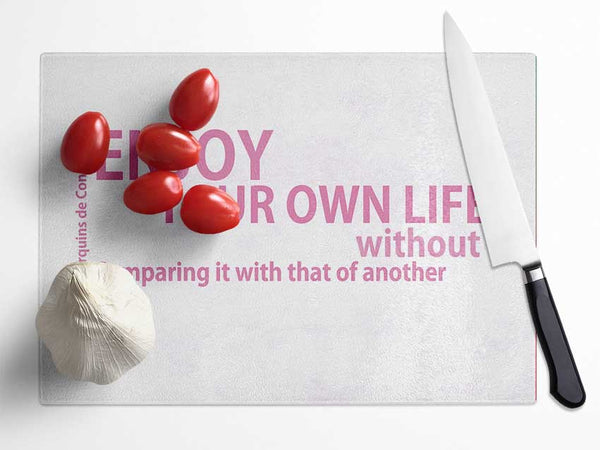 Famous Quote Enjoy Your Own Life Pink Glass Chopping Board