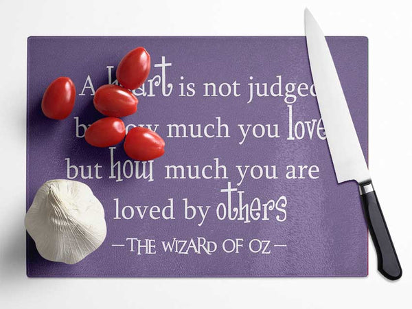 Movie Quote Wizard Of Oz A Heart Is Not Judged Lilac Glass Chopping Board