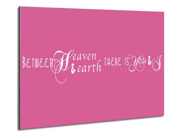 Love Quote Between Heaven And Earth Pink