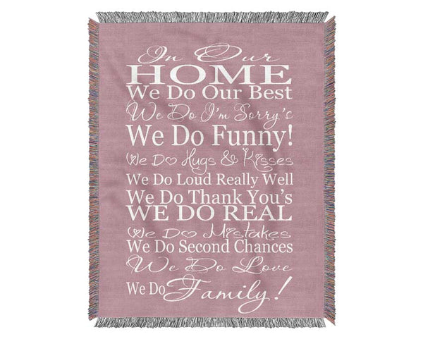 Family Quote In Our Home We Do Family Pink Woven Blanket