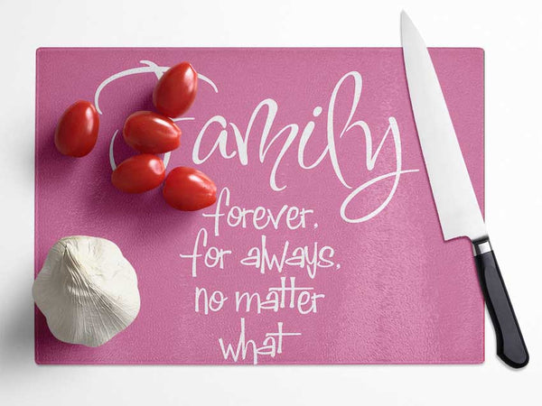 Family Quote Family Forever For Always Pink Glass Chopping Board