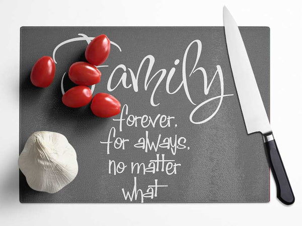 Family Quote Family Forever For Always Grey Glass Chopping Board