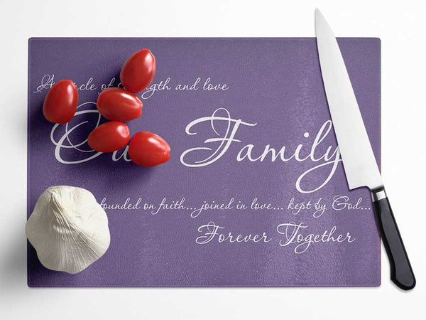 Family Quote Our Family Together Forever Lilac Glass Chopping Board