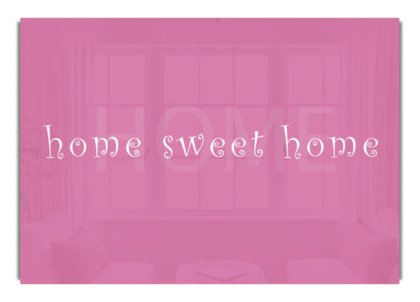 Home Sweet Home Pink Text Quotes Canv