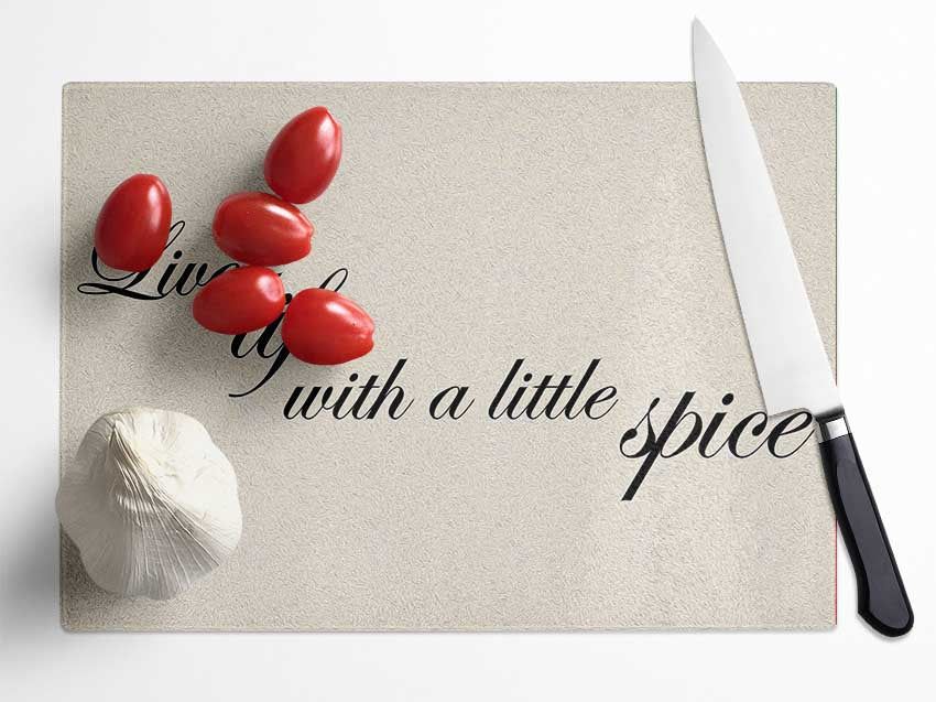 Kitchen Quote Live Life With A Little Spice Glass Chopping Board