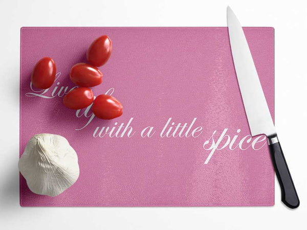 Kitchen Quote Live Life With A Little Spice Pink Glass Chopping Board